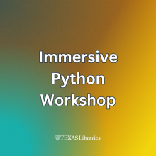 Large white text with a dark outline reads “Immersive Python Workshop” centered on a soft gradient background that blends teal, green, orange, and yellow tones. The Texas Libraries logo appears in white near the bottom center of the image.