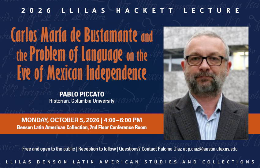 Event flyer for a lecture by Pablo Piccato titled Carlos María de Bustamante and the Problem of Language on the Eve of Mexican Independence. Includes a speaker photo, date and time (Oct. 5, 2026, 4–6 p.m.), and location at the Benson Latin American Collection.