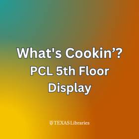 Square graphic with a green-to-orange gradient background. Large white text reads ‘What’s Cookin’?’ above ‘PCL 5th Floor Display.’ Texas Libraries logo appears at the bottom.